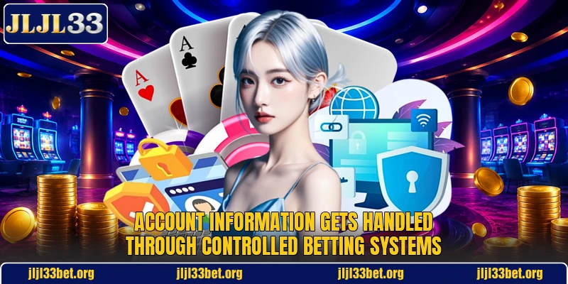 Account information gets handled through controlled betting systems
