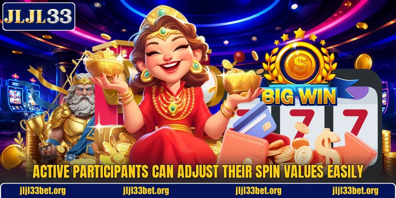 Active participants can adjust their spin values easily