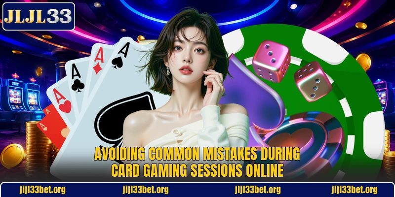 Avoiding common mistakes during card gaming sessions online