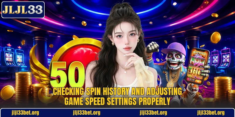 Checking spin history and adjusting game speed settings properly