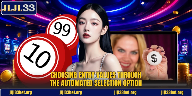 Choosing entry values through the automated selection option