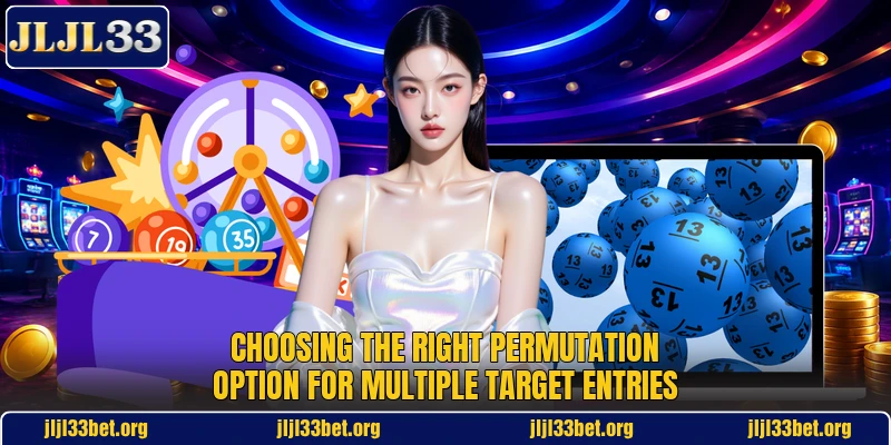 Choosing the right permutation option for multiple target entries