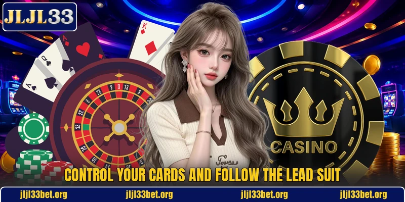 Control your cards and follow the lead suit