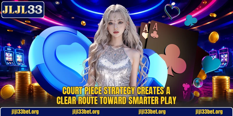 Court Piece Strategy Creates A Clear Route Toward Smarter Play