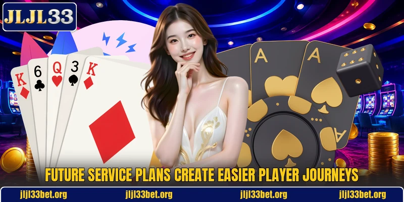 Future service plans create easier player journeys