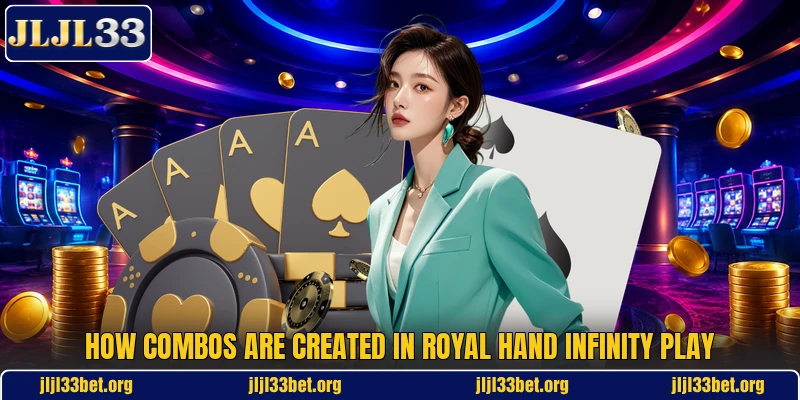 How combos are created in Royal Hand Infinity play