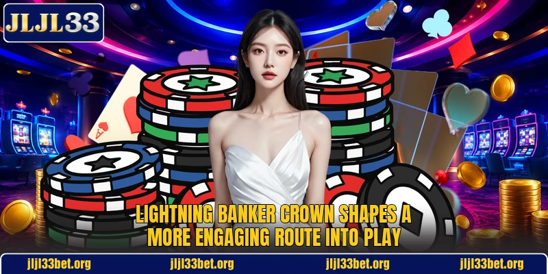 Lightning Banker Crown Shapes A More Engaging Route Into Play