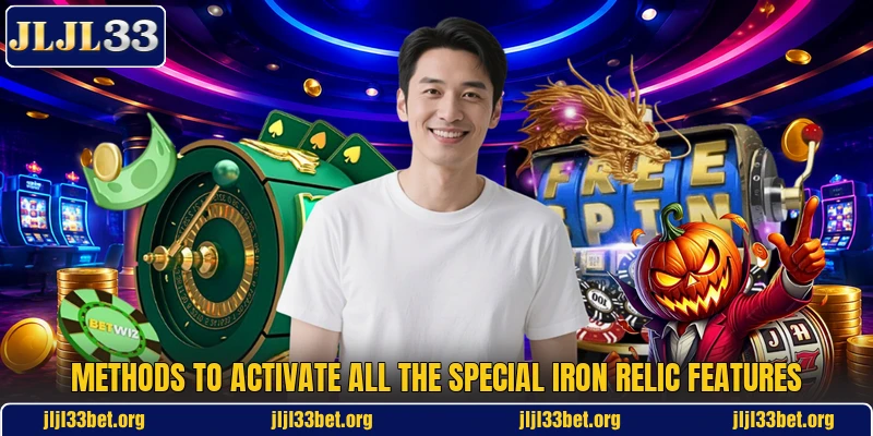 Methods to activate all the special Iron Relic features