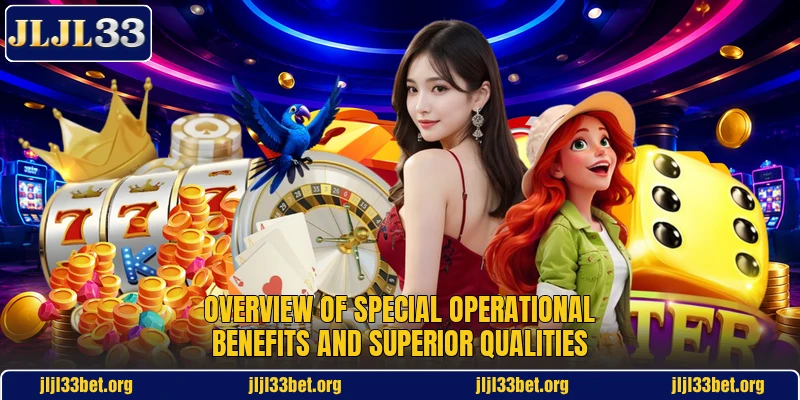 Overview of special operational benefits and superior qualities