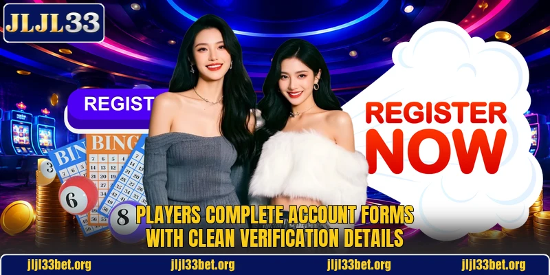 Players complete account forms with clean verification details