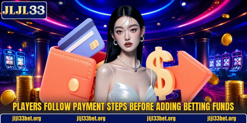 Players follow payment steps before adding betting funds