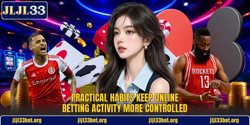 Practical habits keep online betting activity more controlled
