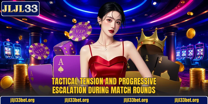 Tactical tension and progressive escalation during match rounds