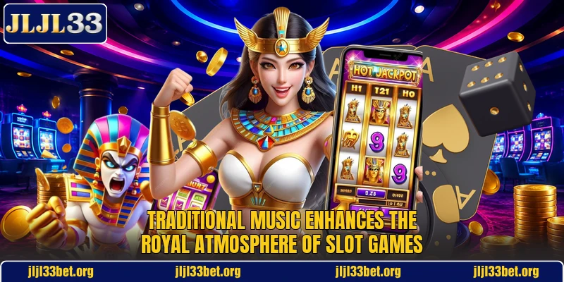 Traditional music enhances the royal atmosphere of slot games