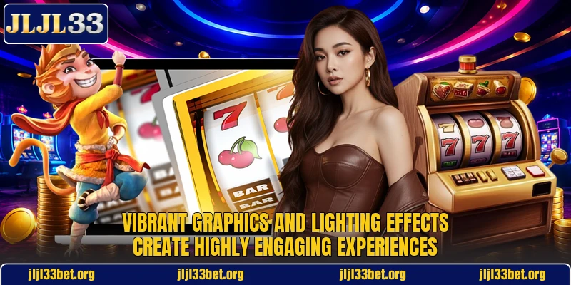 Vibrant graphics and lighting effects create highly engaging experiences