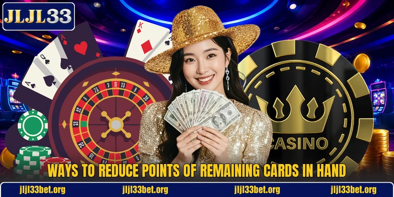 Ways to reduce points of remaining cards in hand