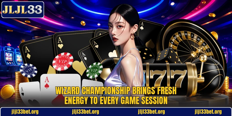 Wizard Championship Brings Fresh Energy To Every Game Session